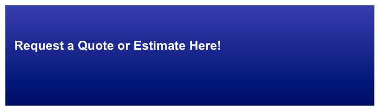    
  Request a Quote or Estimate Here!